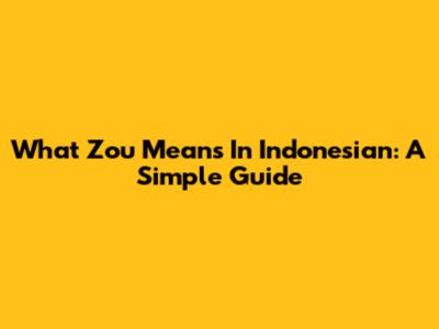 What 'Zou' Means In Indonesian: A Simple Guide