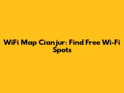 WiFi Map Cianjur: Find Free Wi-Fi Spots