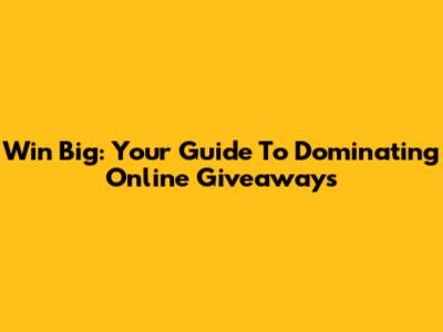 Win Big: Your Guide To Dominating Online Giveaways