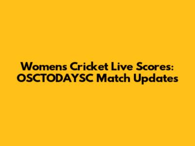 Women's Cricket Live Scores: OSCTODAYSC Match Updates