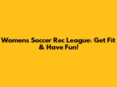 Women's Soccer Rec League: Get Fit & Have Fun!