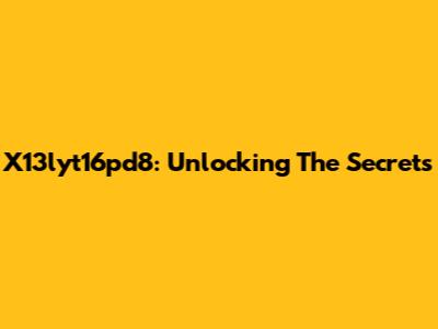 X13lyt16pd8: Unlocking The Secrets