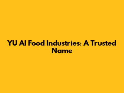 YU AI Food Industries: A Trusted Name