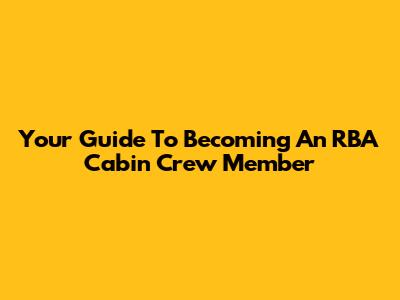 Your Guide To Becoming An RBA Cabin Crew Member