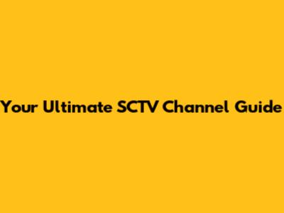 Your Ultimate SCTV Channel Guide