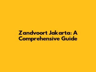 Zandvoort Jakarta: A Comprehensive Guide