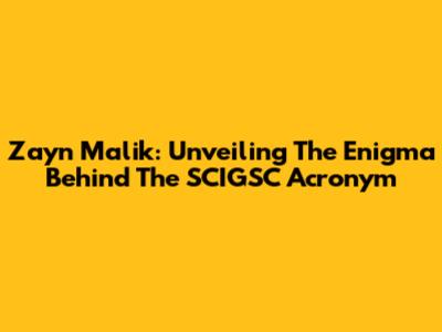 Zayn Malik: Unveiling The Enigma Behind The SCIGSC Acronym