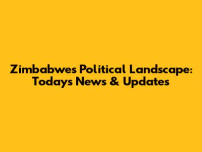 Zimbabwe's Political Landscape: Today's News & Updates